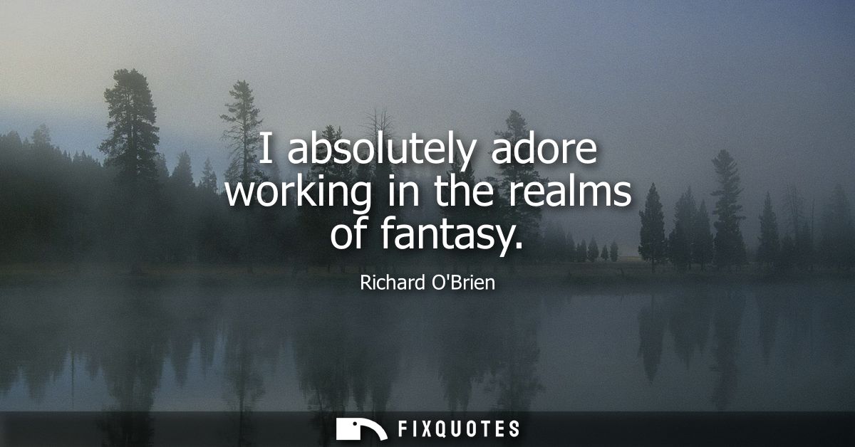 I absolutely adore working in the realms of fantasy