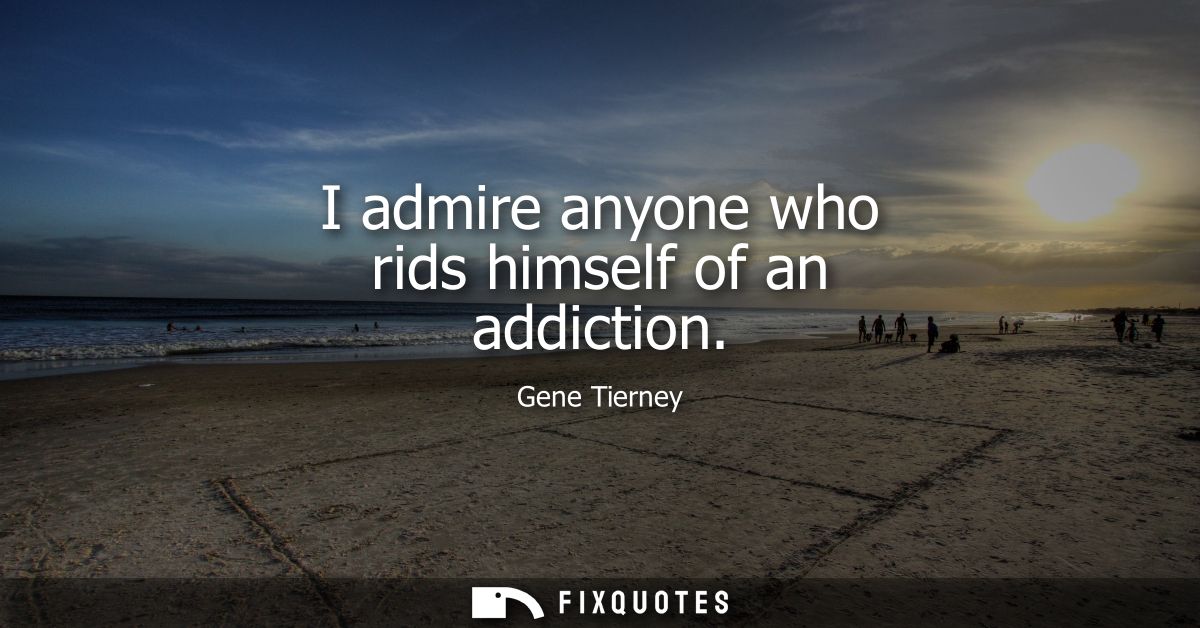 I admire anyone who rids himself of an addiction