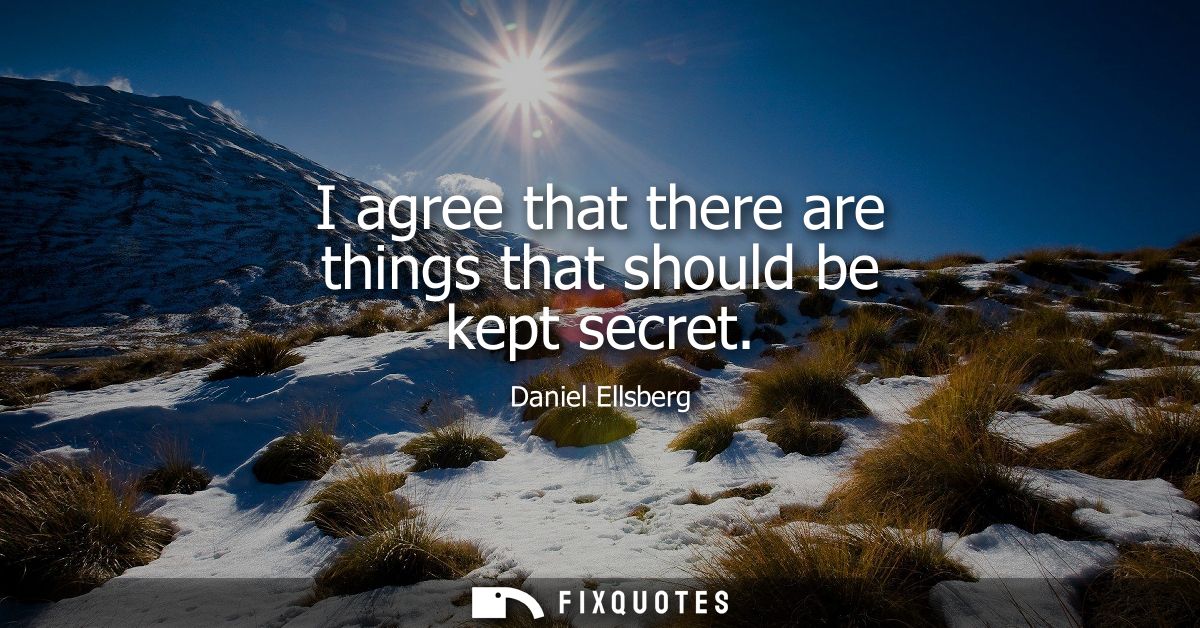 I agree that there are things that should be kept secret