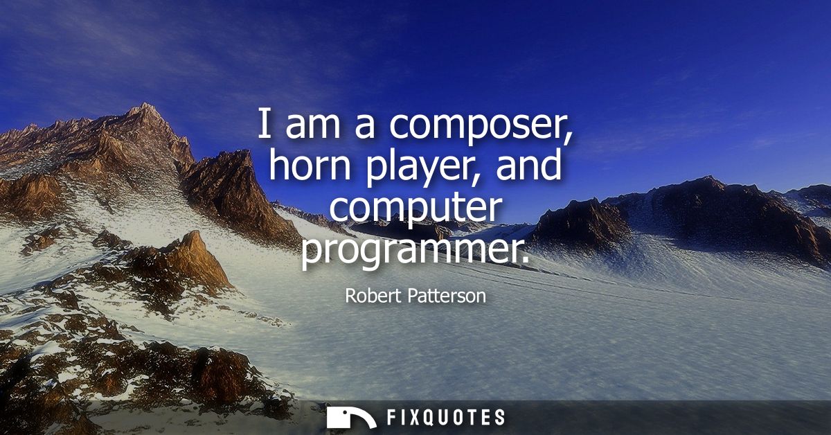 I am a composer, horn player, and computer programmer