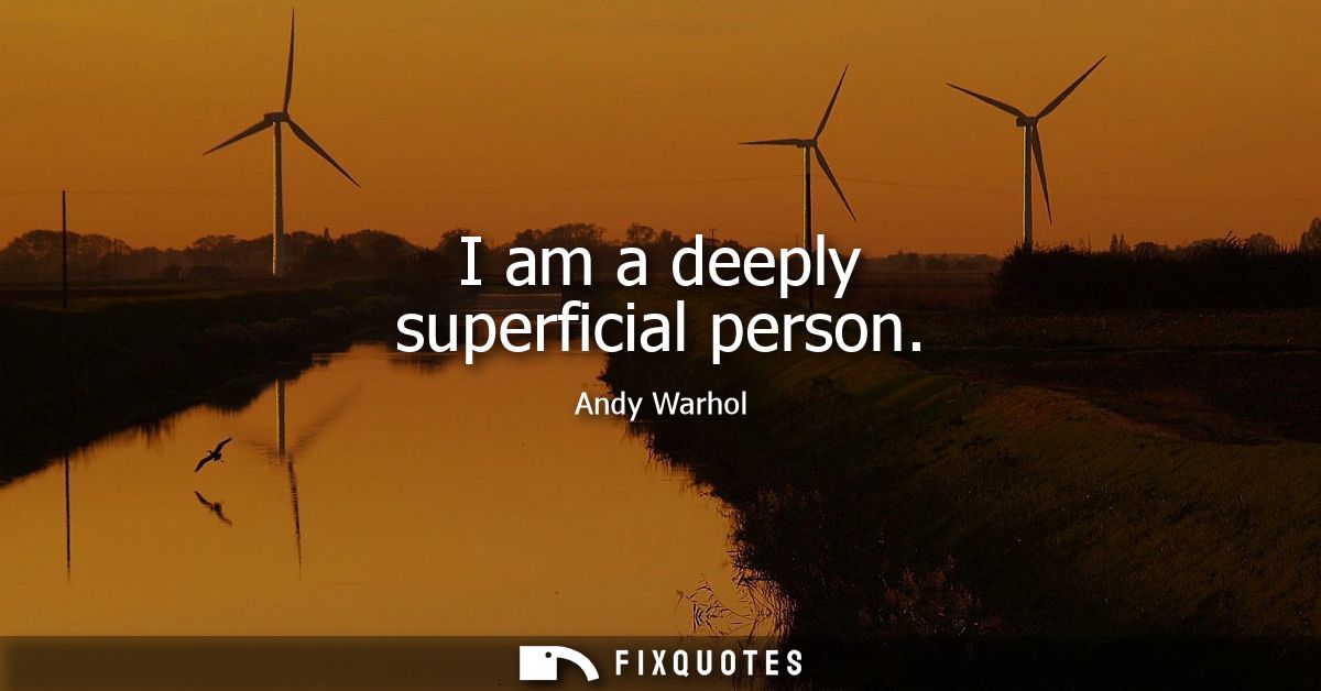 I am a deeply superficial person