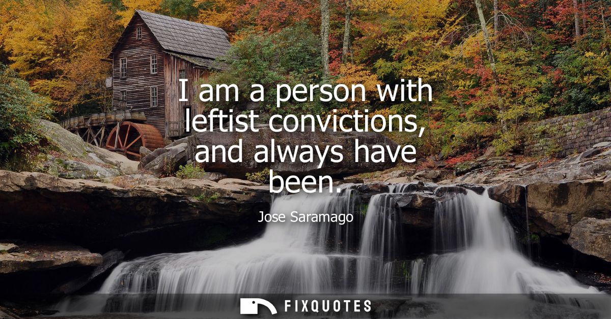 I am a person with leftist convictions, and always have been