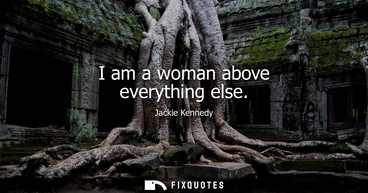 I am a woman above everything else
