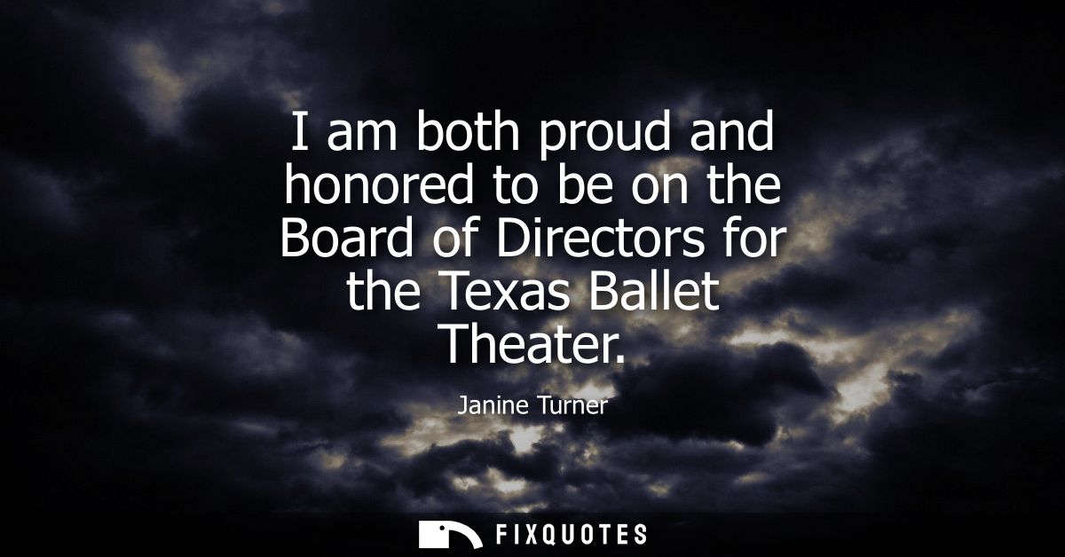I am both proud and honored to be on the Board of Directors for the Texas Ballet Theater