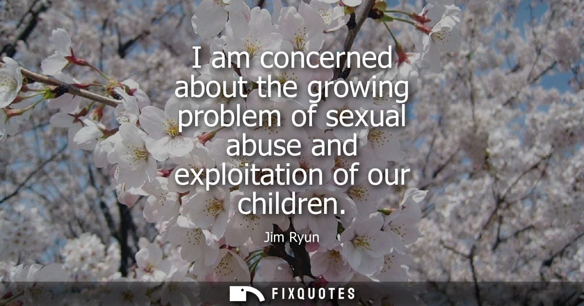 I am concerned about the growing problem of sexual abuse and exploitation of our children