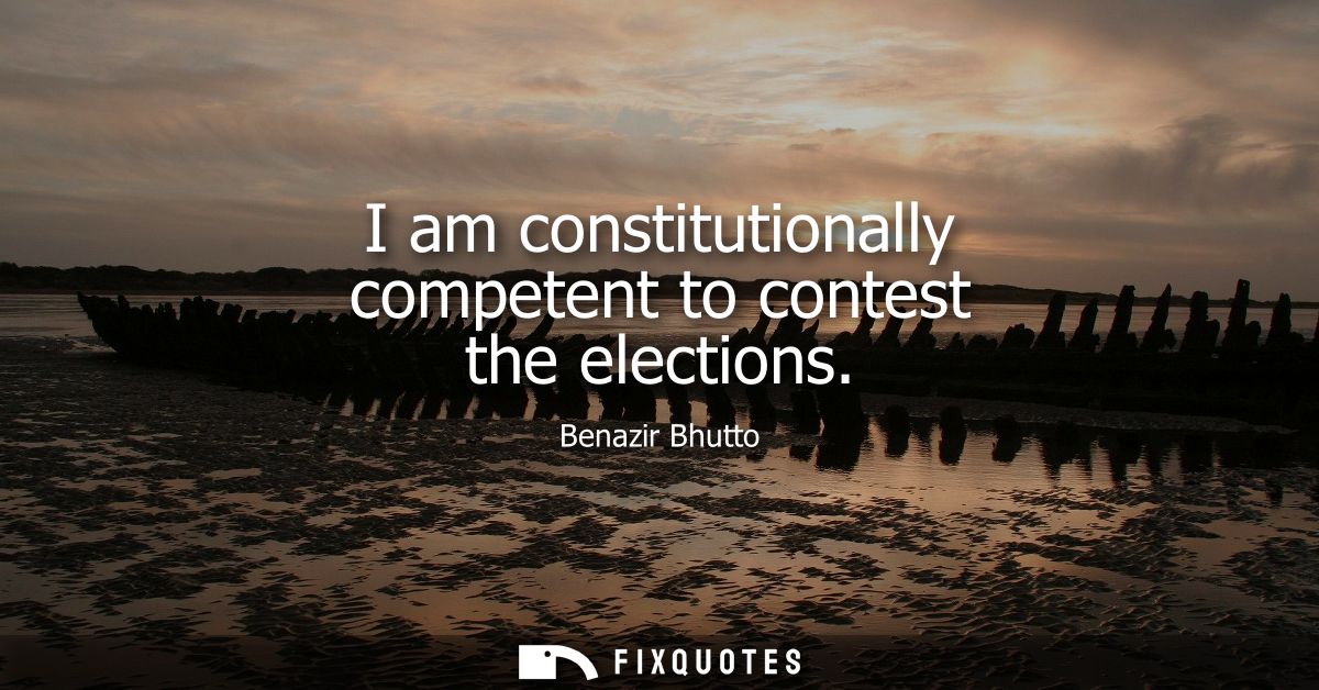 I am constitutionally competent to contest the elections