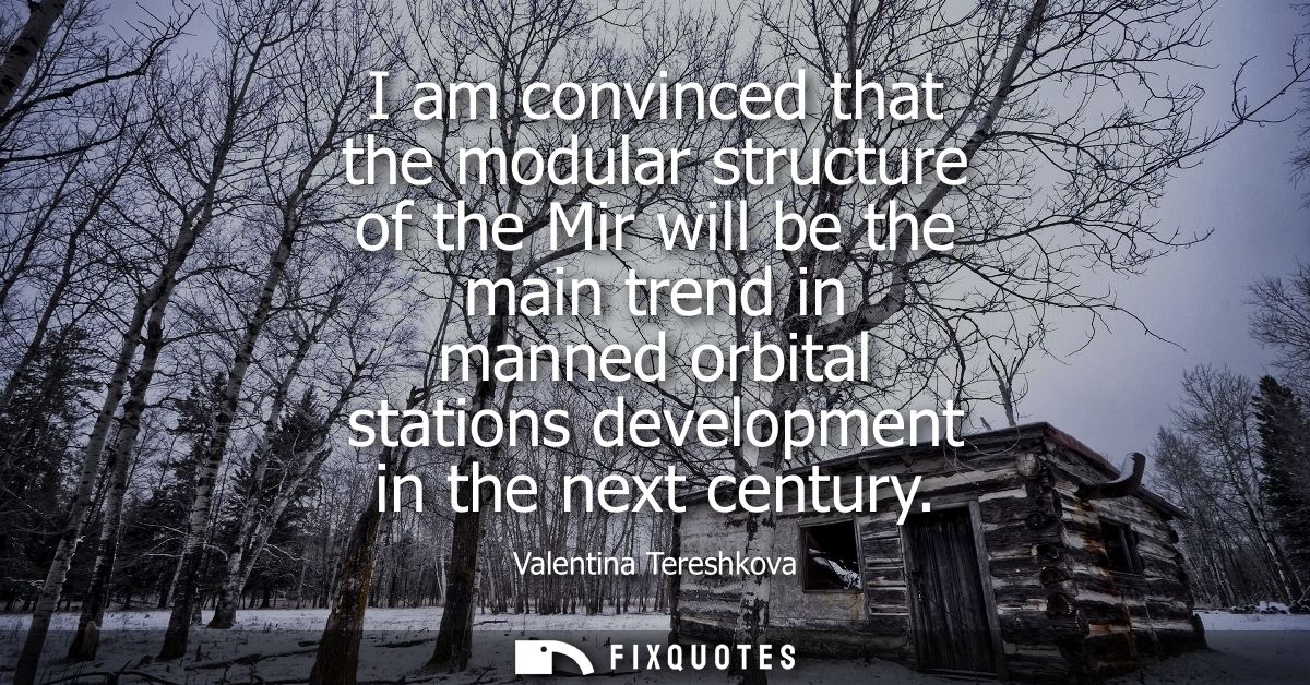 I am convinced that the modular structure of the Mir will be the main trend in manned orbital stations development in th