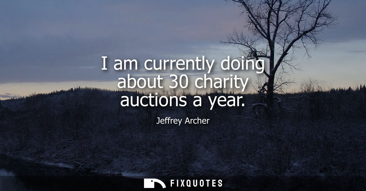 I am currently doing about 30 charity auctions a year