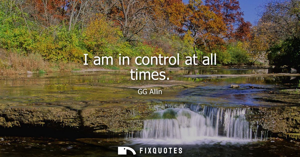 I am in control at all times
