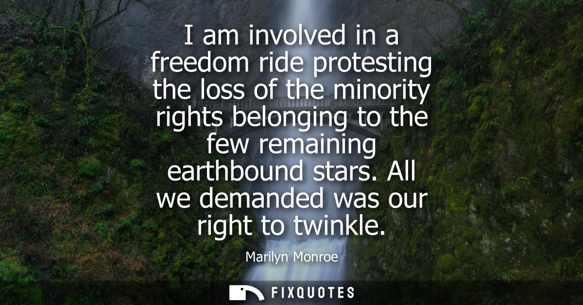 I am involved in a freedom ride protesting the loss of the minority rights belonging to the few remaining earthbound sta