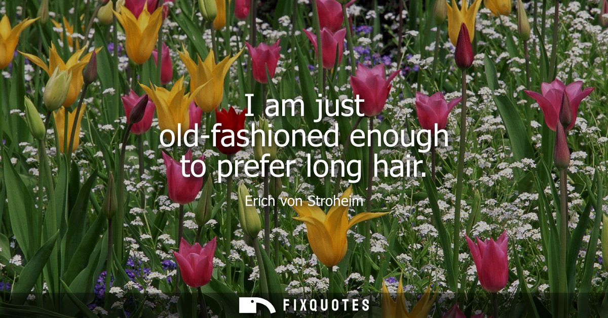 I am just old-fashioned enough to prefer long hair