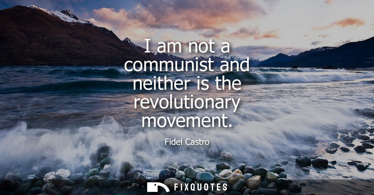 I am not a communist and neither is the revolutionary movement