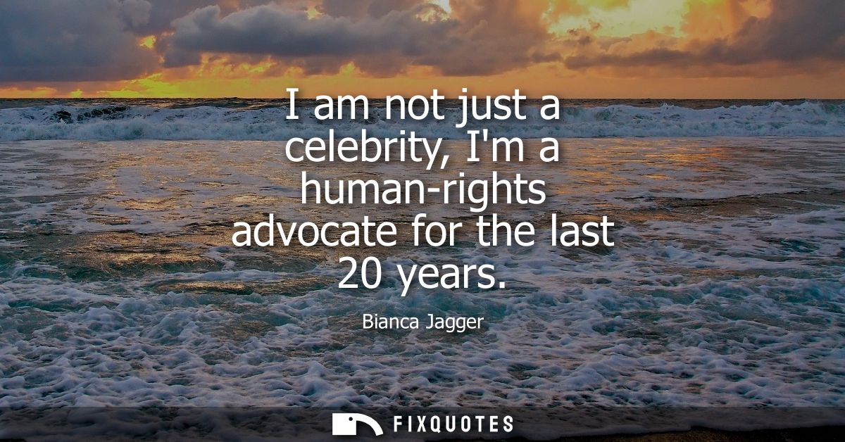 I am not just a celebrity, Im a human-rights advocate for the last 20 years