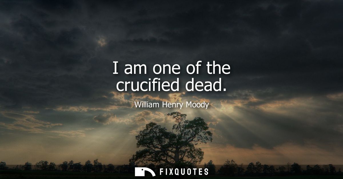 I am one of the crucified dead