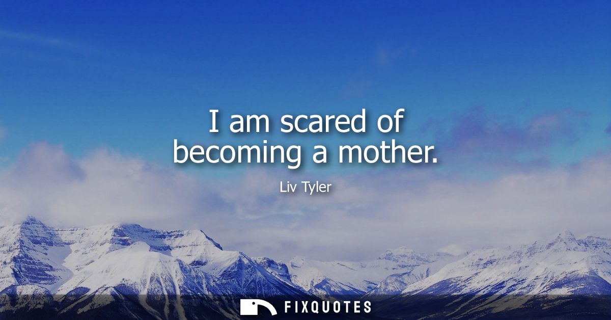 I am scared of becoming a mother