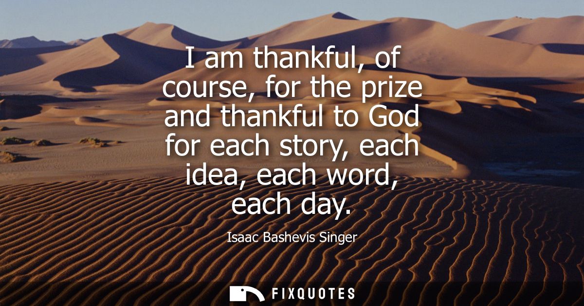 I am thankful, of course, for the prize and thankful to God for each story, each idea, each word, each day