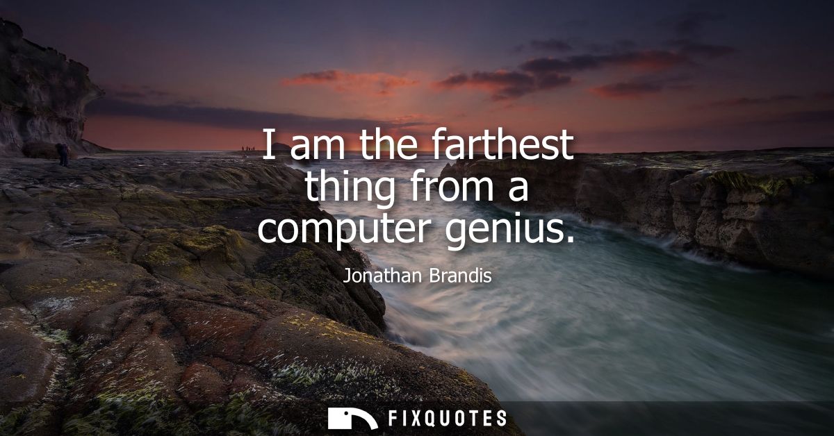 I am the farthest thing from a computer genius