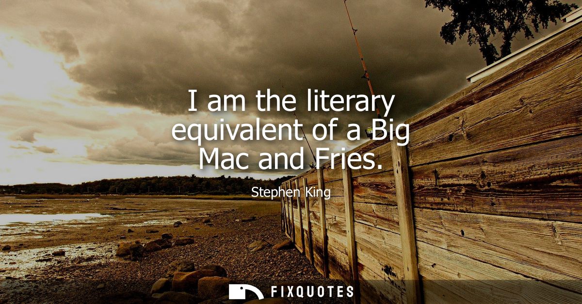 I am the literary equivalent of a Big Mac and Fries