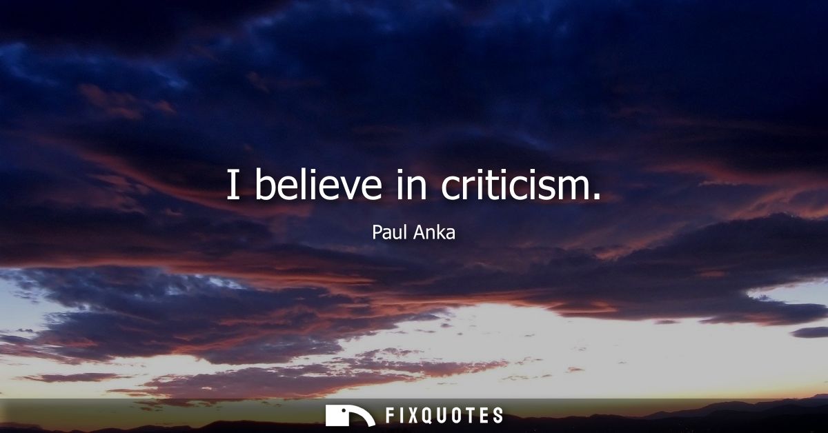 I believe in criticism