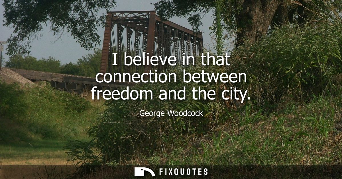 I believe in that connection between freedom and the city