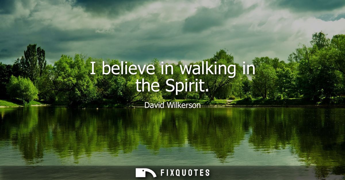 I believe in walking in the Spirit