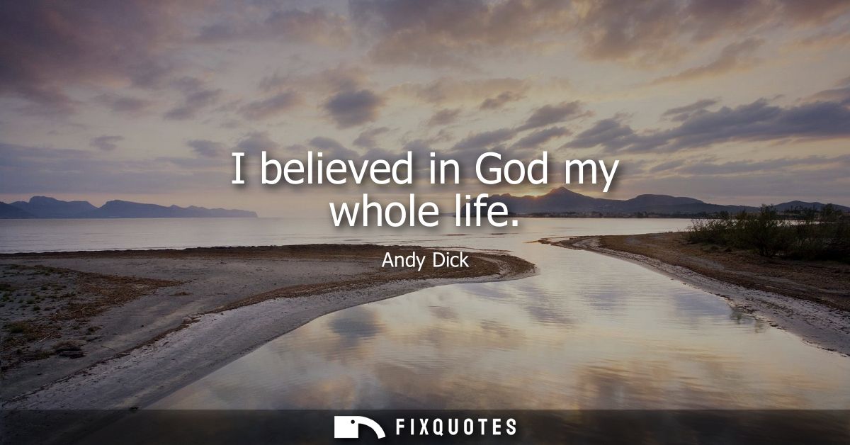 I believed in God my whole life