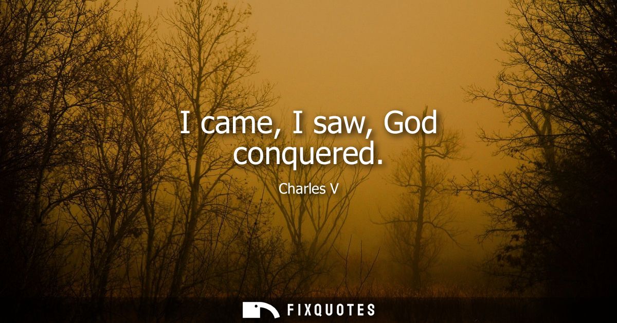 I came, I saw, God conquered