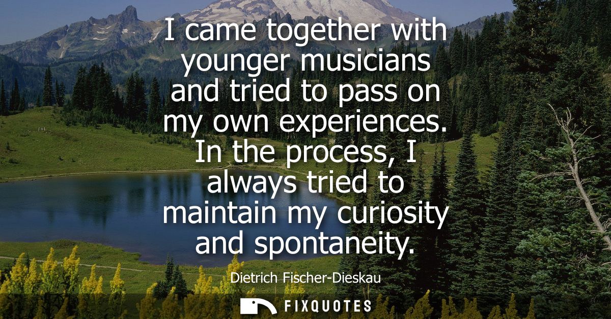 I came together with younger musicians and tried to pass on my own experiences. In the process, I always tried to mainta