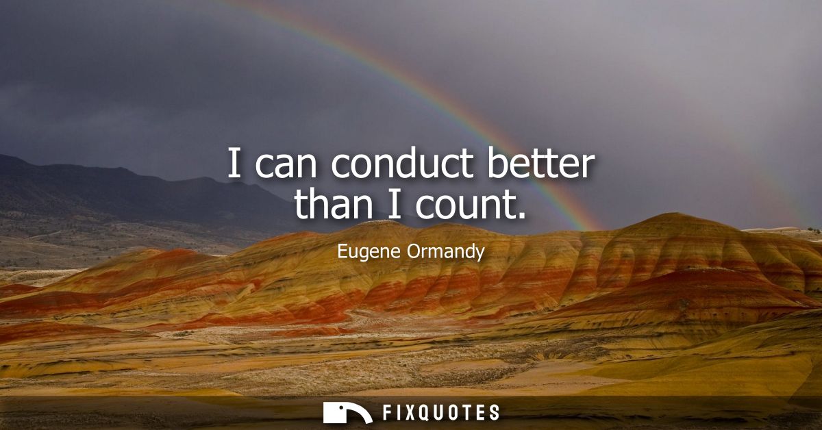 I can conduct better than I count