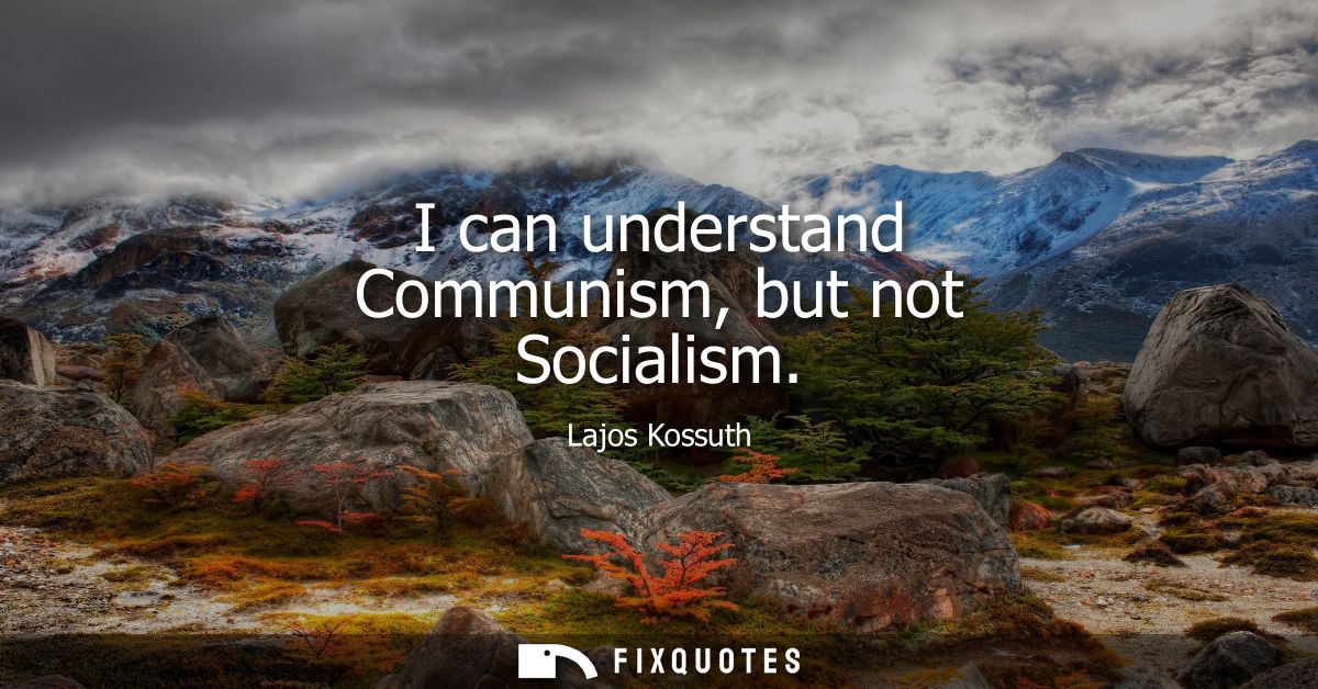 I can understand Communism, but not Socialism