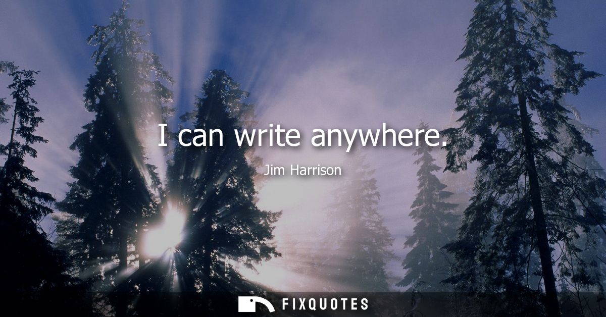 I can write anywhere