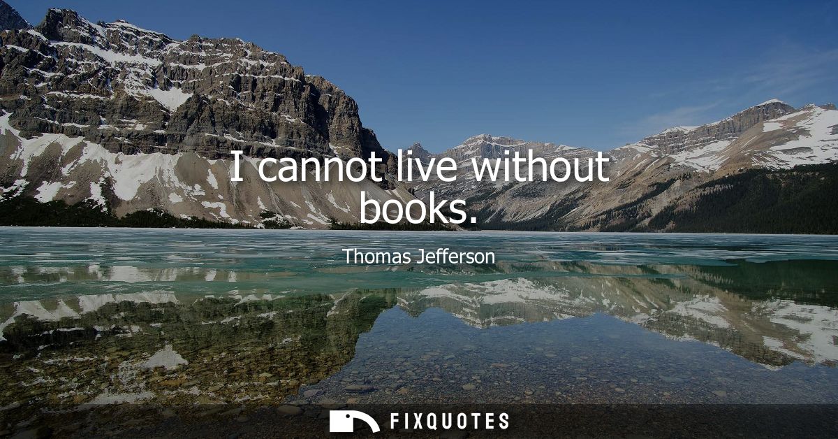 I cannot live without books