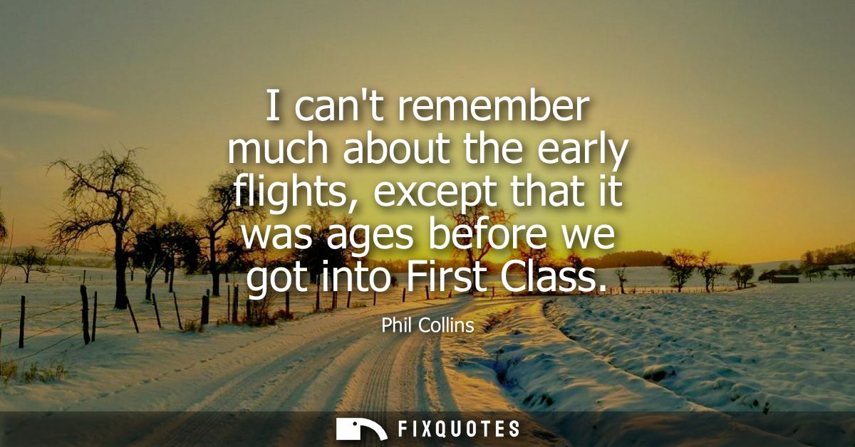 I cant remember much about the early flights, except that it was ages before we got into First Class
