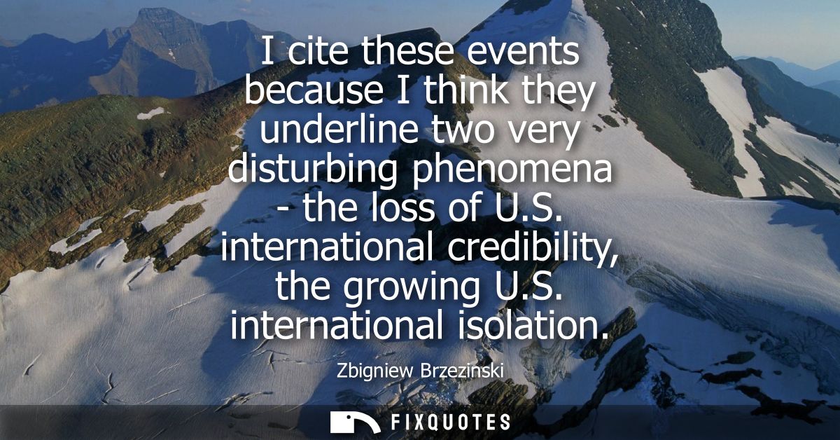 I cite these events because I think they underline two very disturbing phenomena - the loss of U.S. international credib