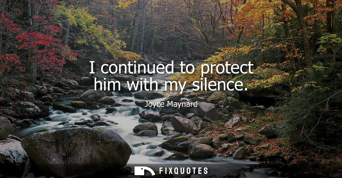 I continued to protect him with my silence