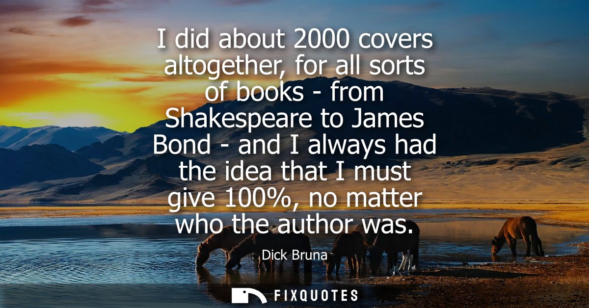 I did about 2000 covers altogether, for all sorts of books - from Shakespeare to James Bond - and I always had the idea 