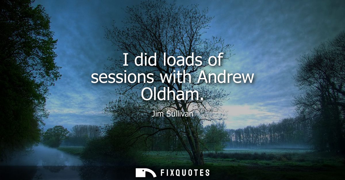I did loads of sessions with Andrew Oldham