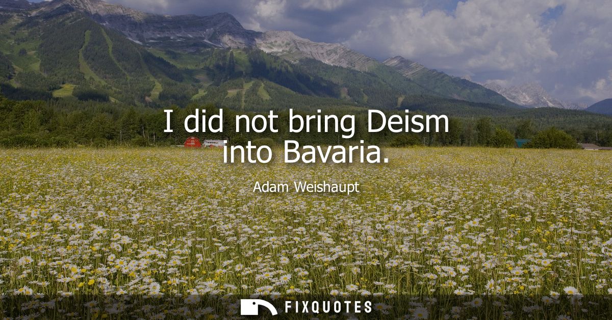 I did not bring Deism into Bavaria