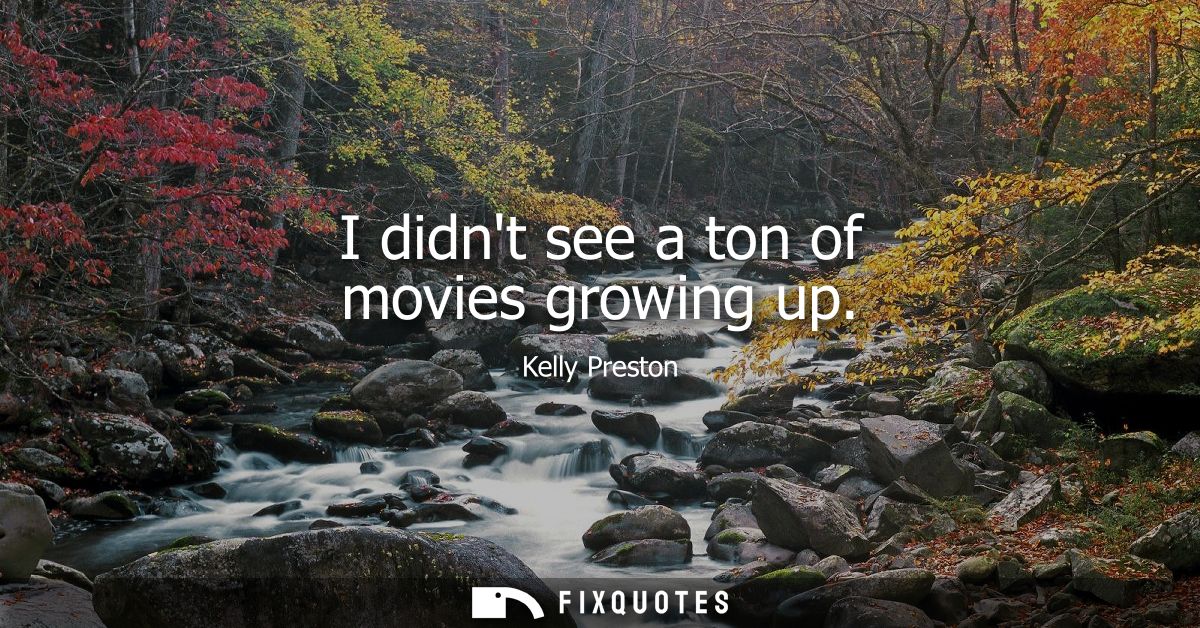 I didnt see a ton of movies growing up
