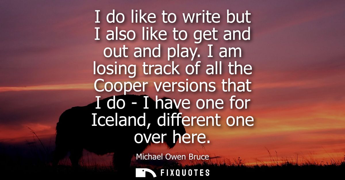 I do like to write but I also like to get and out and play. I am losing track of all the Cooper versions that I do - I h