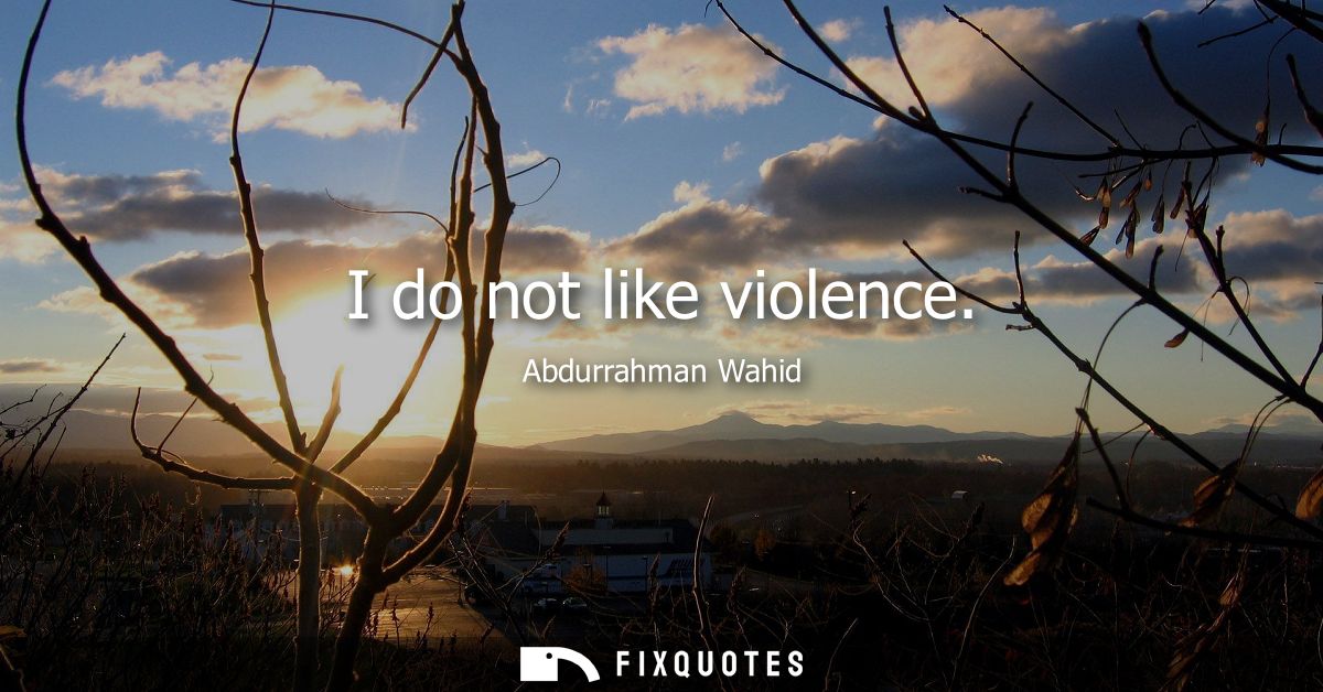 I do not like violence