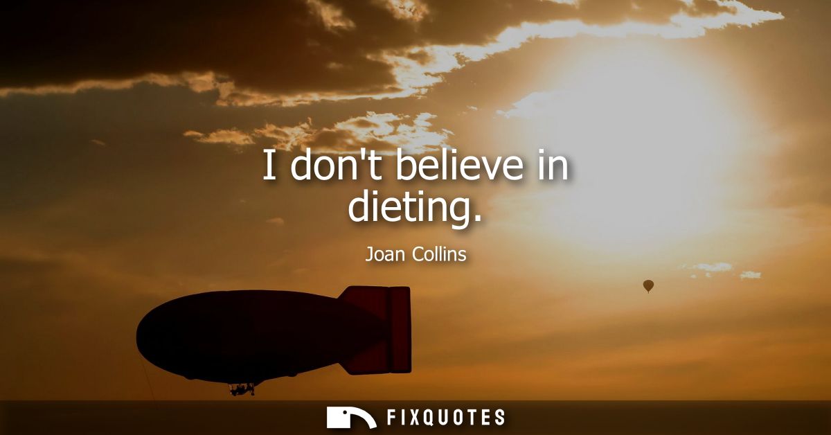 I dont believe in dieting