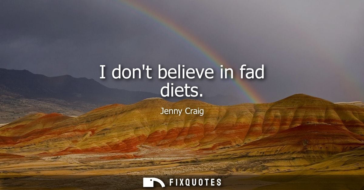 I dont believe in fad diets