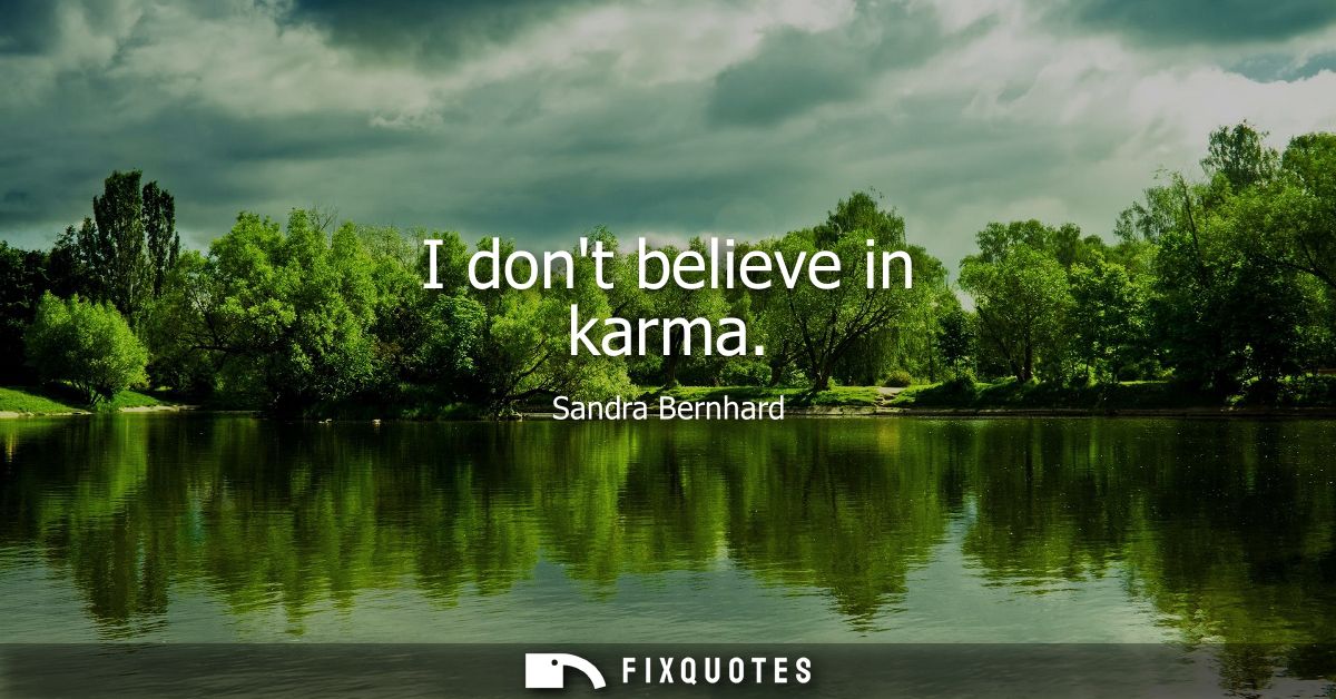 I dont believe in karma