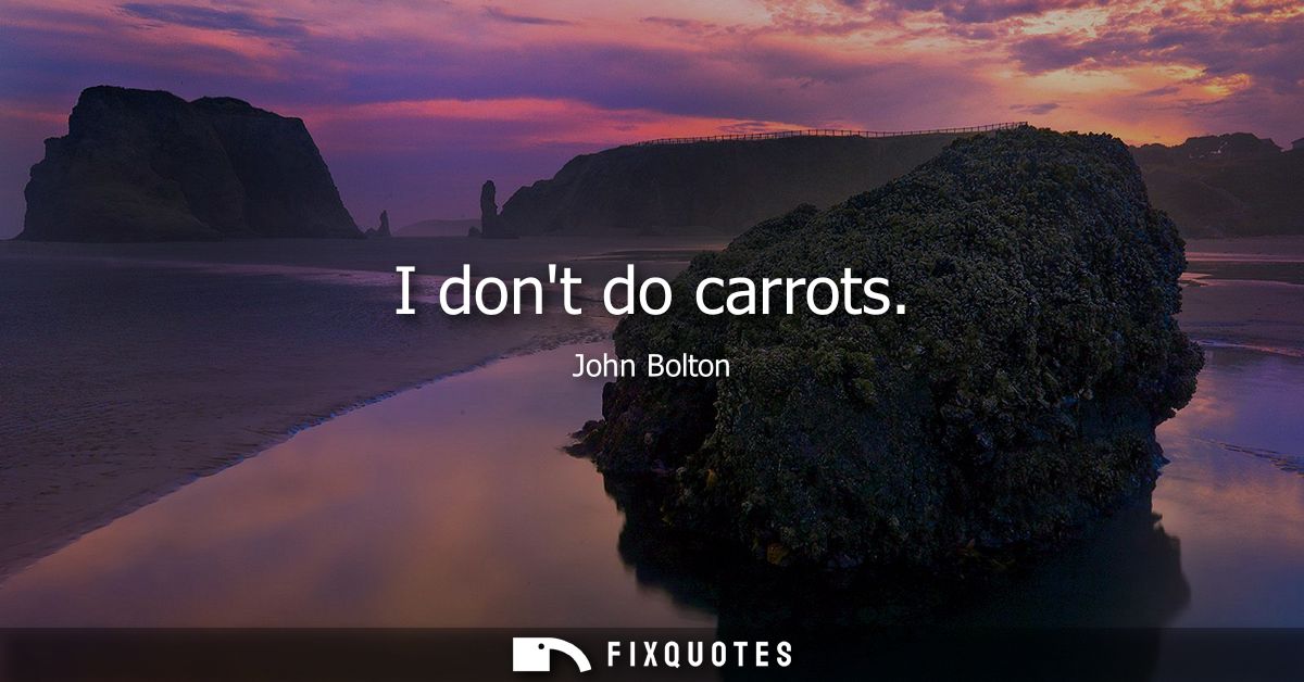 I dont do carrots