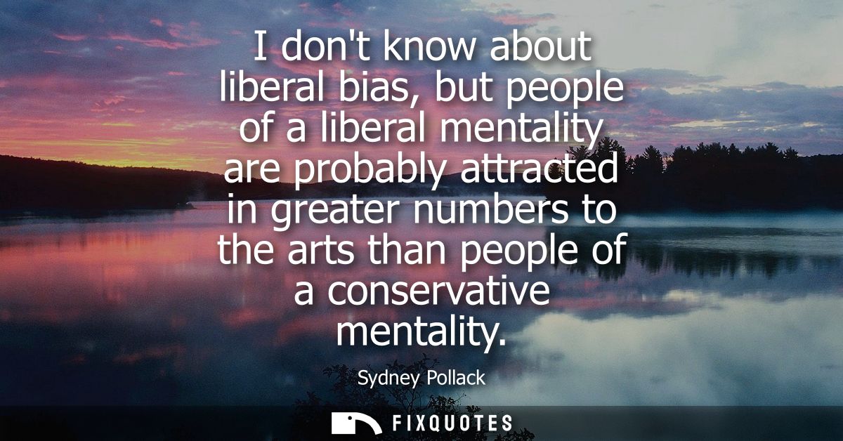 I dont know about liberal bias, but people of a liberal mentality are probably attracted in greater numbers to the arts 