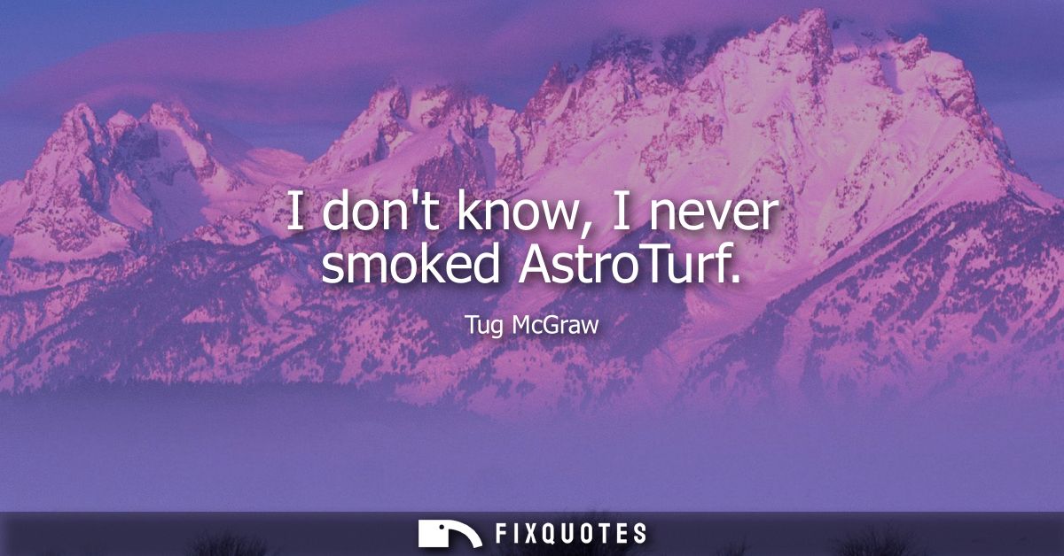 I dont know, I never smoked AstroTurf