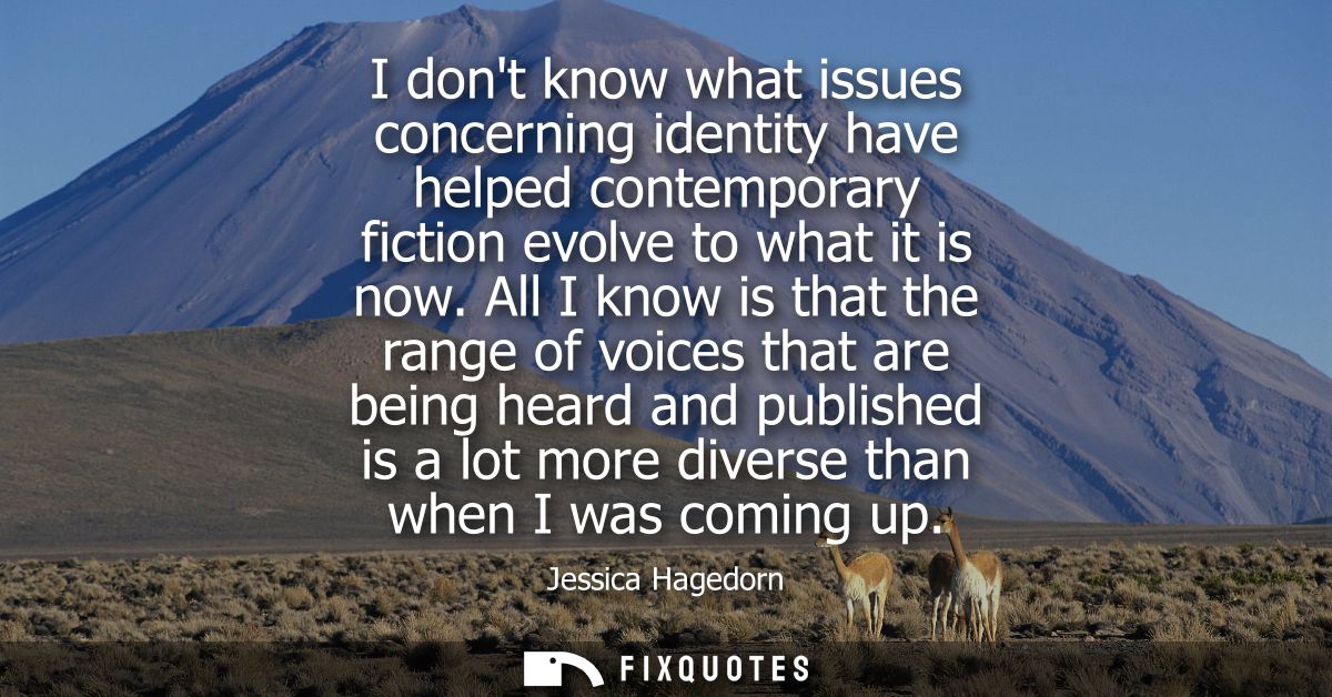 I dont know what issues concerning identity have helped contemporary fiction evolve to what it is now.
