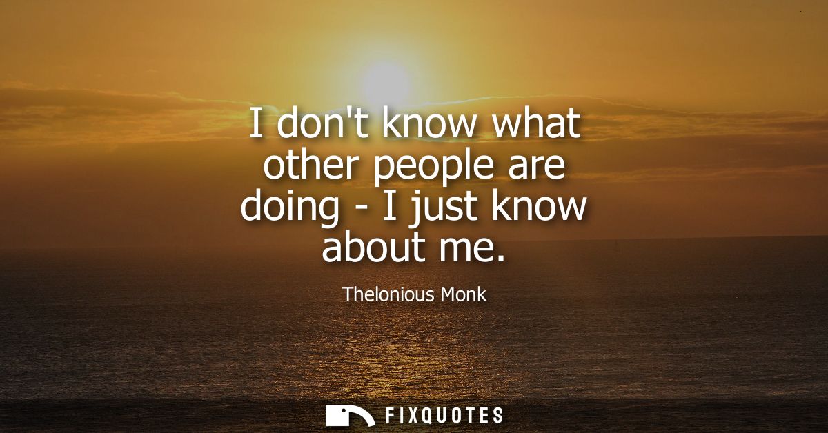 I dont know what other people are doing - I just know about me