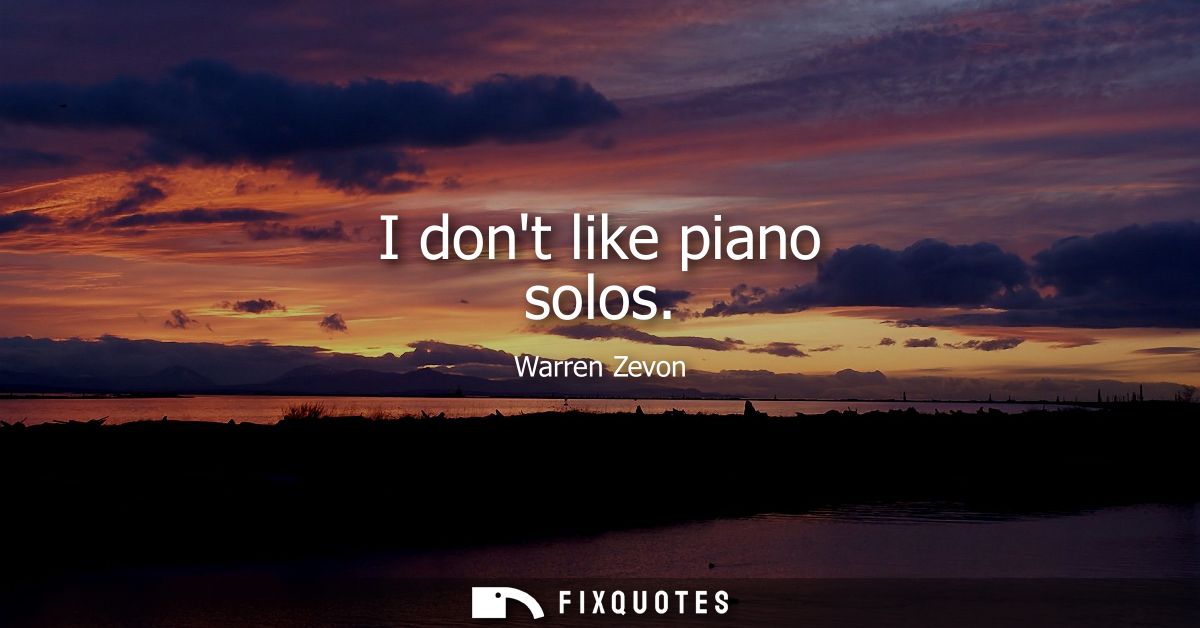 I dont like piano solos